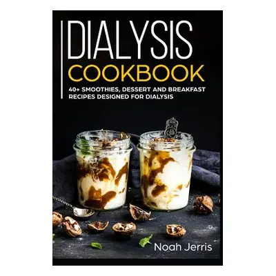 "Dialysis Cookbook: 40+ Smoothies, Dessert and Breakfast Recipes designed for Dialysis" - "" ("J