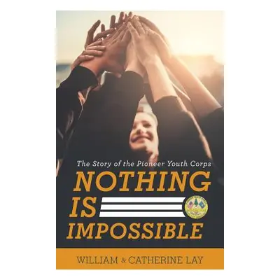 "Nothing Is Impossible: The Story of the Pioneer Youth Corps" - "" ("Lay William")