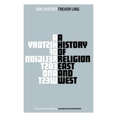 "A History of Religion East and West: An Introduction and Interpretation" - "" ("Ling Trevor")