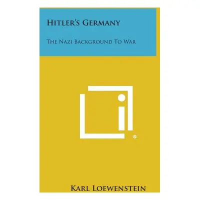 "Hitler's Germany: The Nazi Background to War" - "" ("Loewenstein Karl")