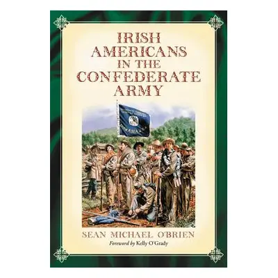 "Irish Americans in the Confederate Army" - "" ("O'Brien Sean Michael")