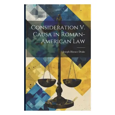 "Consideration V. Causa in Roman-American Law" - "" ("Drake Joseph Horace")