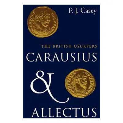 "Carausius and Allectus: The British Usurpers" - "" ("Casey P. J.")