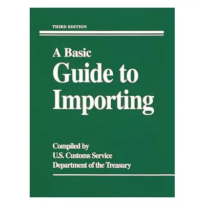 "A Basic Guide to Importing" - "" ("U S Customs Service")