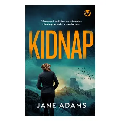 "KIDNAP a fast-paced, addictive, unputdownable crime mystery with a massive twist" - "" ("Adams 