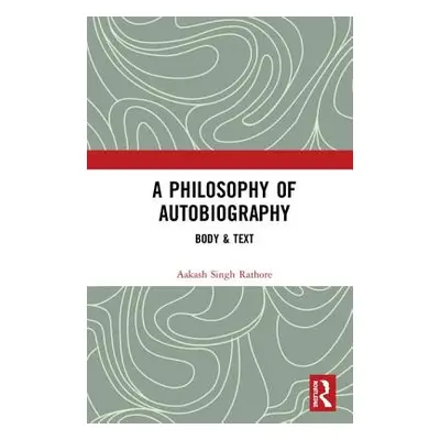 "A Philosophy of Autobiography: Body & Text" - "" ("Rathore Aakash Singh")