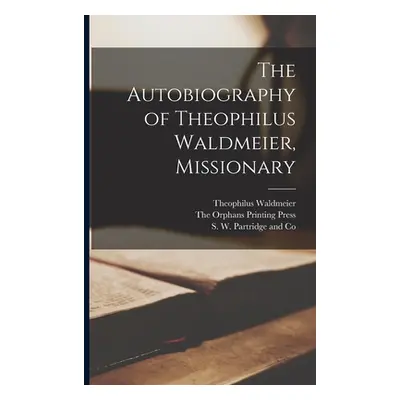 "The Autobiography of Theophilus Waldmeier, Missionary" - "" ("Waldmeier Theophilus")