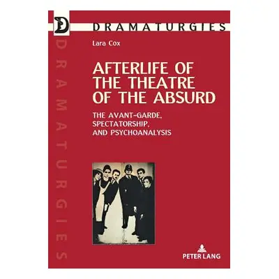 "Afterlife of the Theatre of the Absurd; The Avant-garde, Spectatorship, and Psychoanalysis" - "