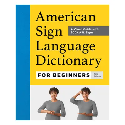 "American Sign Language Dictionary for Beginners: A Visual Guide with 800+ ASL Signs" - "" ("Ada