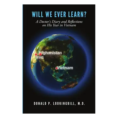 "Will We Ever Learn? A Doctor's Diary and Reflections on His Year in Vietnam" - "" ("Lookingbill