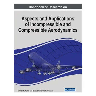 "Handbook of Research on Aspects and Applications of Incompressible and Compressible Aerodynamic