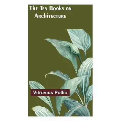 "The Ten Books on Architecture" - "" ("Pollio Vitruvius")