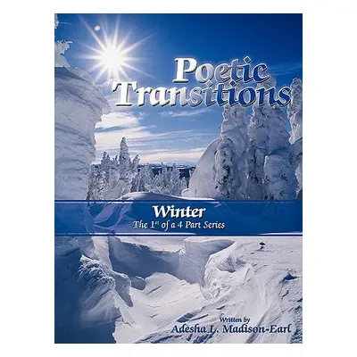 "Poetic Transitions: Winter" - "" ("Madison-Earl Adesha L.")