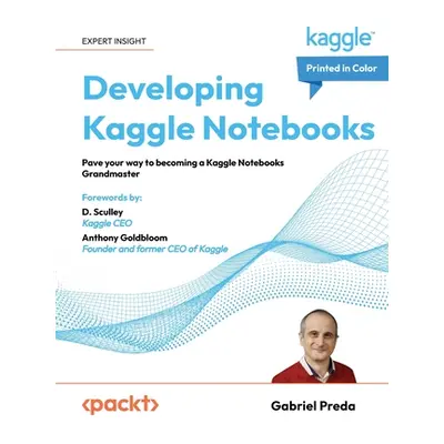 "Developing Kaggle Notebooks: Pave your way to becoming a Kaggle Notebooks Grandmaster" - "" ("P