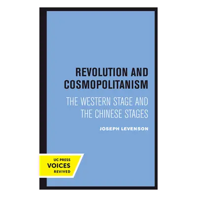 "Revolution and Cosmopolitanism: The Western Stage and the Chinese Stages" - "" ("Levenson Josep