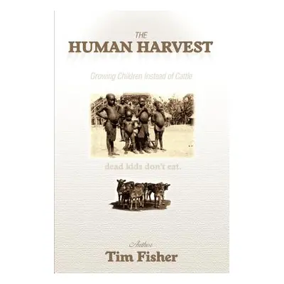 "The Human Harvest: Growing Children Instead of Cattle" - "" ("Fisher Tim")