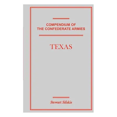 "Compendium of the Confederate Armies: Texas" - "" ("Sifakis Stewart")