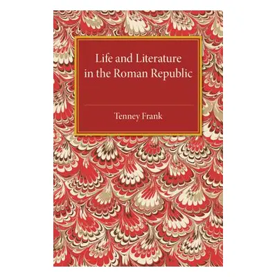 "Life and Literature in the Roman Republic" - "" ("Frank Tenney")