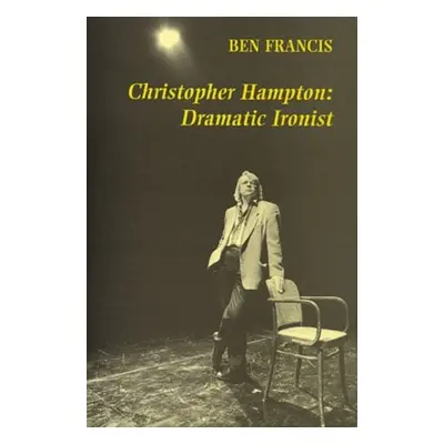 "Christopher Hampton" - "Dramatic Ironist" ("Francis Ben")