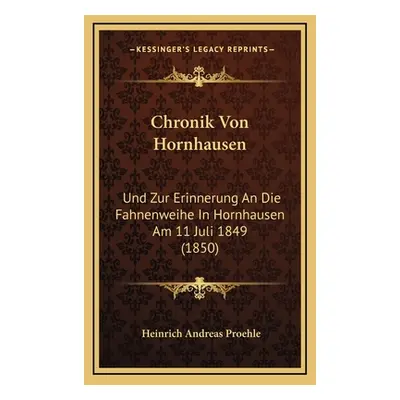 "Chronik Von Hornhausen: Und Zur Erinnerung An Die Fahnenweihe In Hornhausen Am 11 Juli 1849 (18