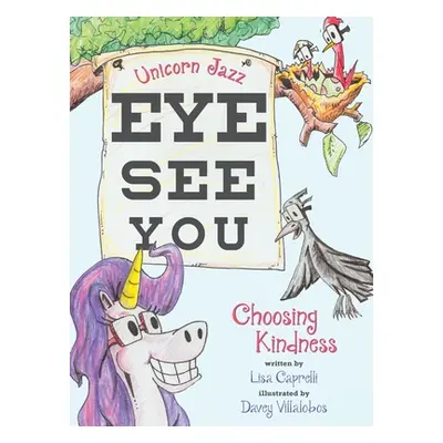 "Unicorn Jazz Eye See You: Choosing Kindness" - "" ("Caprelli Lisa")