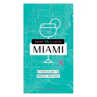 "Drink Like a Local: Miami: A Field Guide to Miami's Best Bars" - "" ("Bond Amber Love")