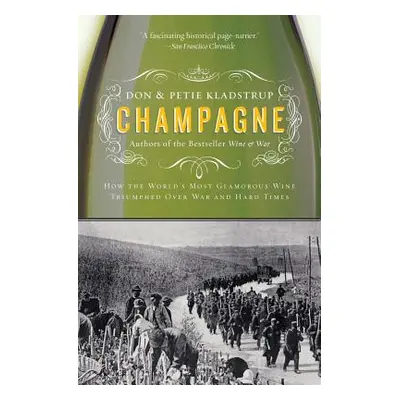 "Champagne: How the World's Most Glamorous Wine Triumphed Over War and Hard Times" - "" ("Kladst