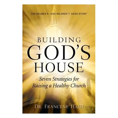 "Building God's House-Seven Strategies for Raising a Healthy Church" - "" ("Hash Francene")