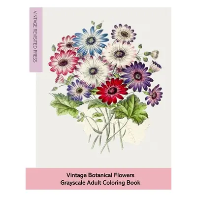 "Vintage Botanical Flowers: Grayscale Adult Coloring Book" - "" ("Press Vintage Revisited")