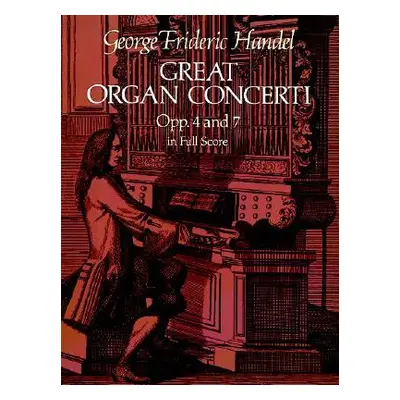 "Great Organ Concerti: Opp. 4 and 7 in Full Score" - "" ("Handel George Frideric")