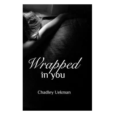 "Wrapped In You" - "" ("Uekman Chadley")