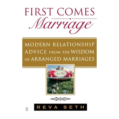 "First Comes Marriage: Modern Relationship Advice from the Wisdom of Arranged Marriages" - "" ("