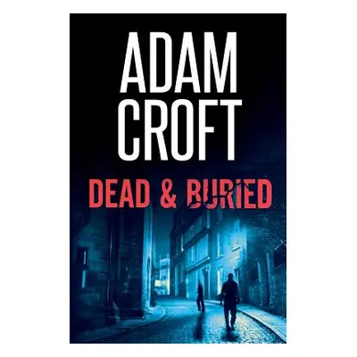 "Dead & Buried" - "" ("Croft Adam")