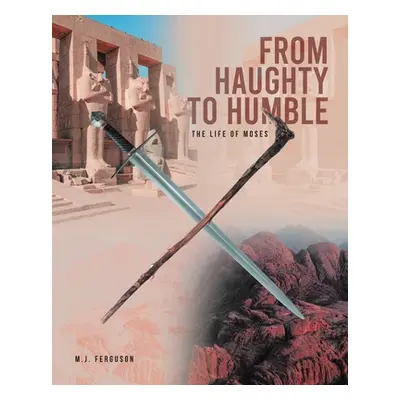 "From Haughty to Humble: The Life of Moses" - "" ("Ferguson M. J.")