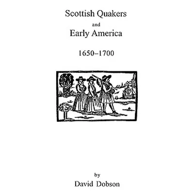 "Scottish Quakers and Early America, 1650-1700" - "" ("Dobson David")