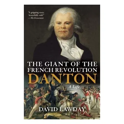 "The Giant of the French Revolution: Danton, a Life" - "" ("Lawday David")