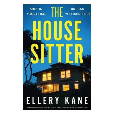 "The House Sitter: An unputdownable psychological thriller with a heart-pounding twist" - "" ("K