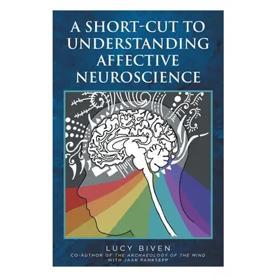 "A Short-Cut to Understanding Affective Neuroscience" - "" ("Biven Lucy")