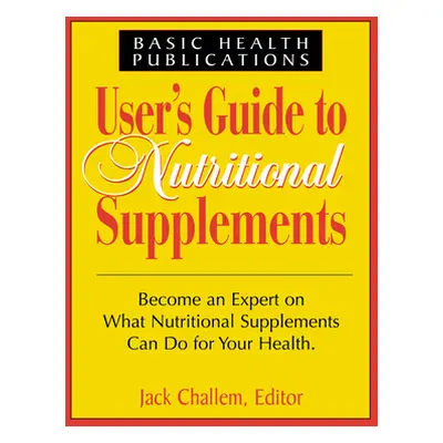 "User's Guide to Nutritional Supplements" - "" ("Challem Jack")