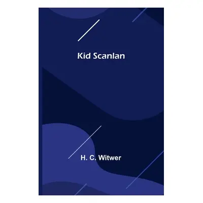 "Kid Scanlan" - "" ("C. Witwer H.")