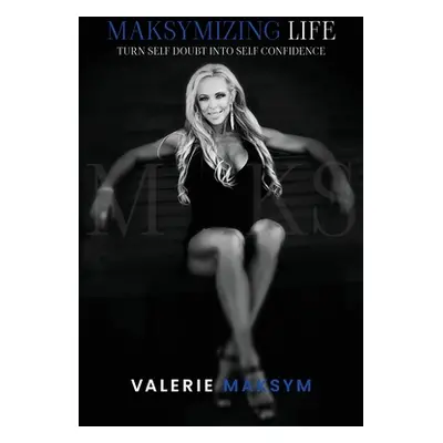 "Maksymizing Life" - "" ("Maksym Valerie")