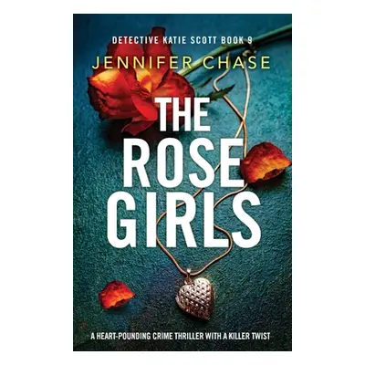 "The Rose Girls: A heart-pounding crime thriller with a killer twist" - "" ("Chase Jennifer")