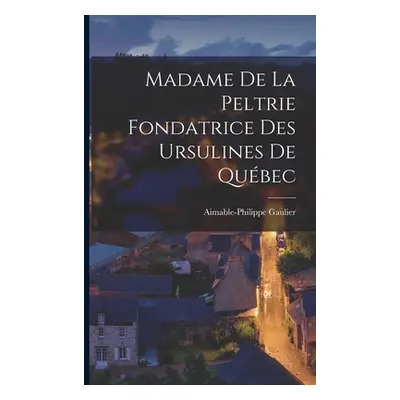 "Madame de la Peltrie Fondatrice des Ursulines de Qubec" - "" ("Gaulier Aimable-Philippe")