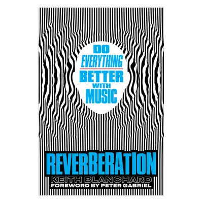 "Reverberation: Do Everything Better with Music" - "" ("Blanchard Keith")