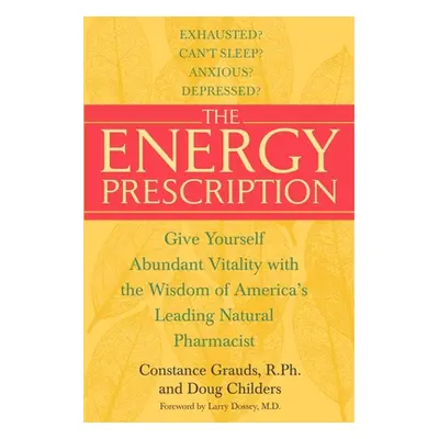 "The Energy Prescription: Give Yourself Abundant Vitality with the Wisdom of America's Leading N