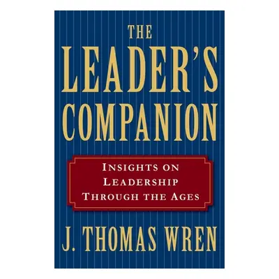 "The Leader's Companion: Insights on Leadership Through the Ages" - "" ("Wren J. Thomas")