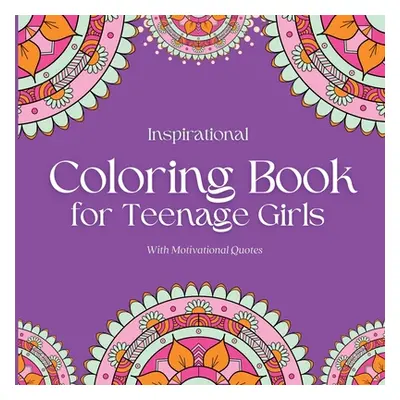 "Inspirational Coloring Book for Teenage Girls: With Original Motivational Quotes" - "" ("Inspir