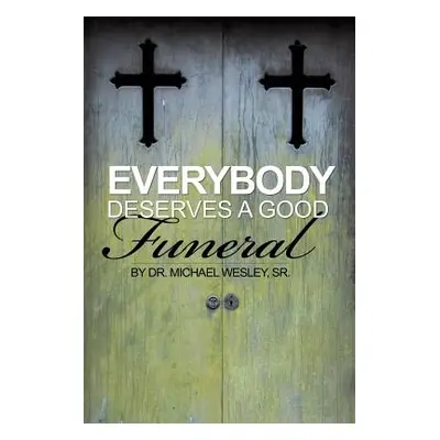 "Everybody Deserves a Good Funeral" - "" ("Wesley Michael W. Sr.")