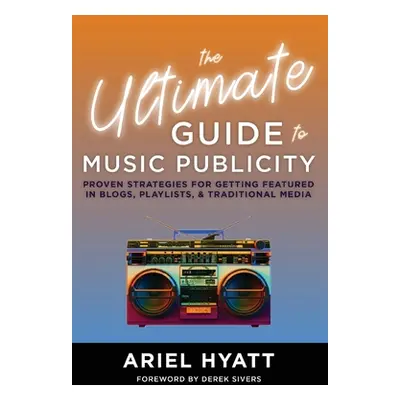 "The Ultimate Guide to Music Publicity" - "" ("Hyatt Ariel")