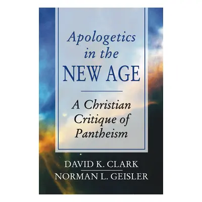 "Apologetics in the New Age: A Christian Critique of Pantheism" - "" ("Clark David K.")